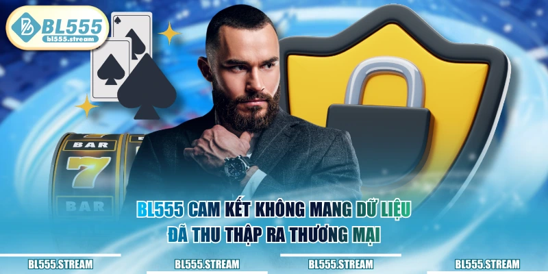 BL555 cam kết không mang dữ liệu đã thu thập ra thương mại 