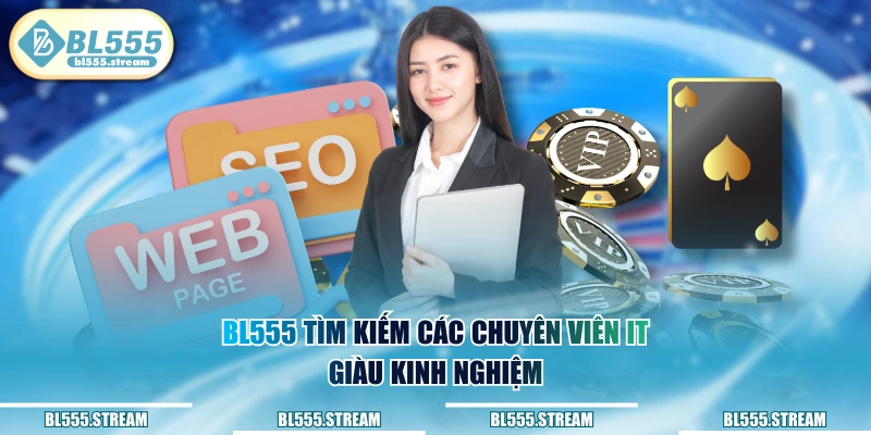 BL555 tìm kiếm các chuyên viên IT giàu kinh nghiệm