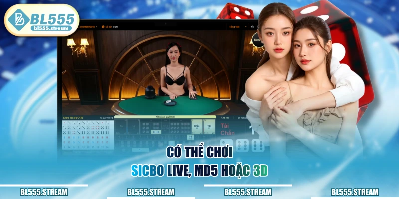 Có thể chơi sicbo live, MD5 hoặc 3D