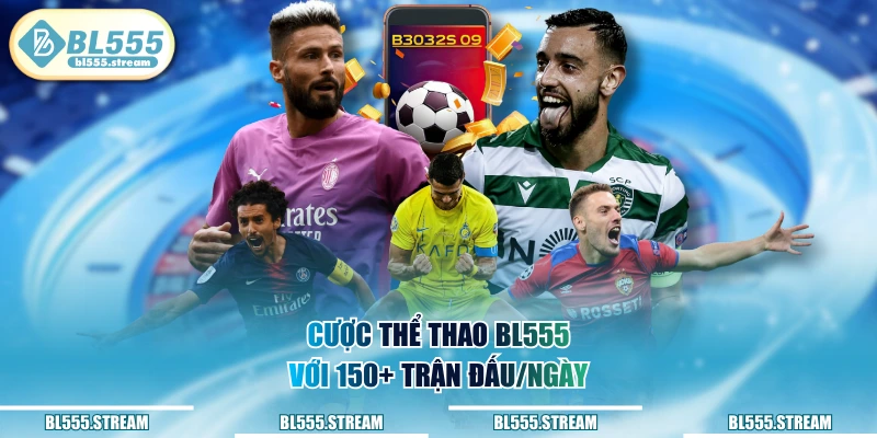 BL555 các trận đấu thể thao hót mỗi ngày