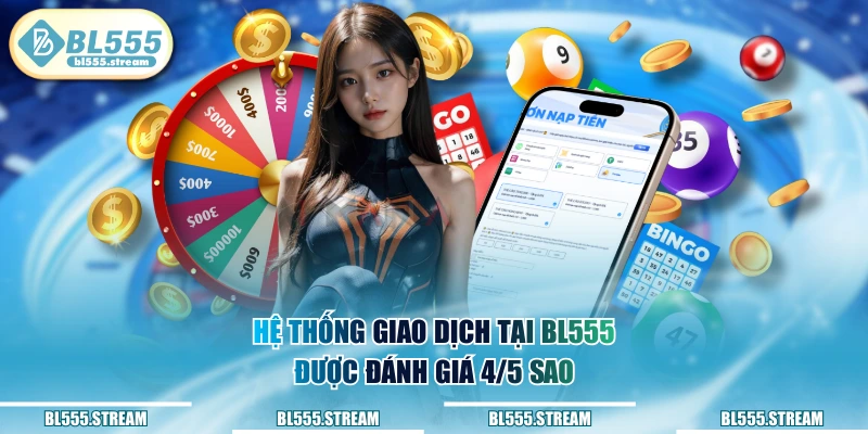 Hệ thống giao dịch tại BL555 được đánh giá 4/5 sao