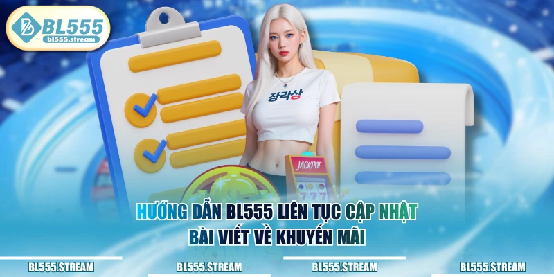 Hướng dẫn BL555 liên tục cập nhật bài viết về khuyến mãi