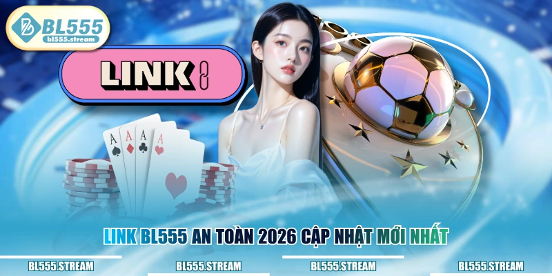 BL555 link truy cập không bị chặn