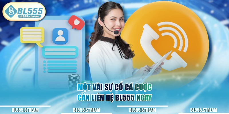 Một vài sự cố cá cược cần liên hệ BL555 ngay
